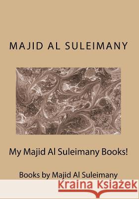 My Majid Al Suleimany Books!: Books by Majid Al Suleimany Majid A 9781516952908