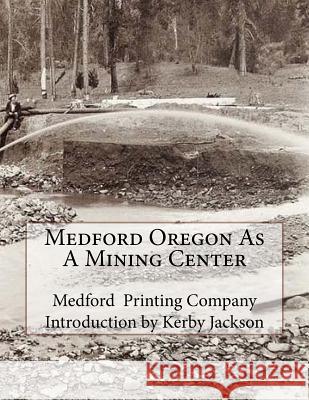 Medford Oregon As A Mining Center Jackson, Kerby 9781516954438