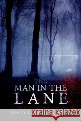 The Man in the Lane James Laurence Wood 9781516954612