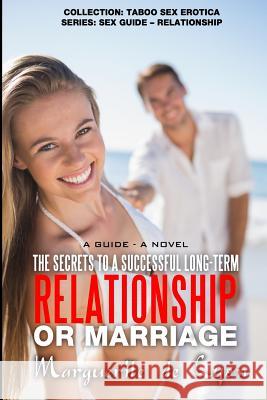 The Secrets to a Successful Long-Term Relationship or Marriage: A Guide - A Novel Marguerite D 9781516956159
