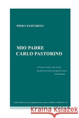 Mio padre Carlo Pastorino Pastorino, Piero 9781516956449