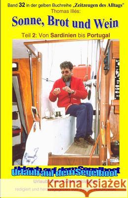 Sonne, Brot und Wein -Teil 2 - Langzeitsegler von Sardinien bis Portugal: Band 32 in der gelben maritimen Buchreihe bei Juergen Ruszkowski Thomas Illes Thomas Illes 9781516957842 Createspace Independent Publishing Platform