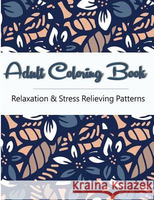 Adult Coloring Book: Coloring Books For Adults, Coloring Books for Grown ups: Relaxation & Stress Relieving Patterns Suwannawat, Tanakorn 9781516957927 Createspace