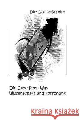 Die Cute Pets: Was: Wissenschaft Und Forschung Tanja Feile Dirk L. Feile 9781516958603 Createspace Independent Publishing Platform