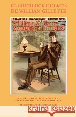 El Sherlock Holmes de William Gillette William Gillette Juan Jose Abenza Sir Arthur Conan Doyle 9781516958658