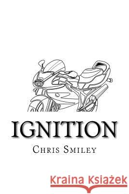 Ignition: (part one in a two part series) Smiley, Chris J. 9781516959303 Createspace Independent Publishing Platform