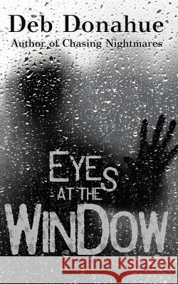 Eyes at the Window Deb Donahue 9781516959631 Createspace