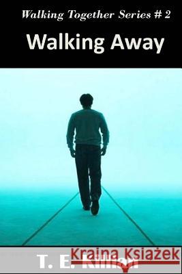 Walking Away T. E. Killian 9781516960125