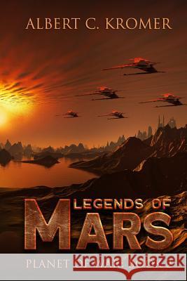 Legends of Mars Albert C. Kromer 9781516960217 Createspace