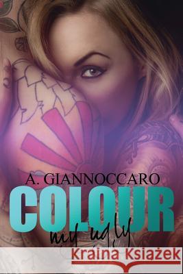 Colour My Ugly A. Giannoccaro Karen Mandeville-Steer 9781516961436 Createspace