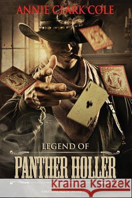 Legend of Panther Holler: A Masterful Tale of the Old West Annie Clark Cole 9781516963188 Createspace