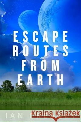 Escape Routes from Earth Ian Creasey 9781516963195 Createspace