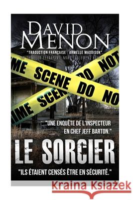 Le Sorcier: Une Investigation De L'Inspecteur en Chef Jeff Barton Armelle Maddison David Menon 9781516963478