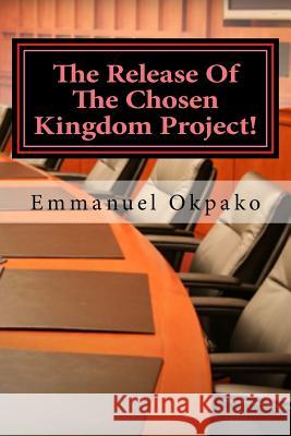 The Release Of The Chosen Kingdom Project!: Builder and Promoter Publishing, Covenant Mogul 9781516963560