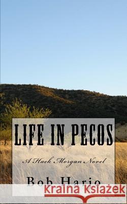 Life in Pecos: A Hack Morgan Novel Bob Harjo 9781516964178