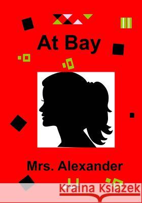 At Bay Mrs Alexander 9781516964598 Createspace