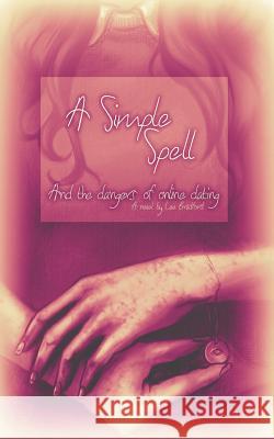 A Simple Spell and the Dangers of Online Dating Lee Bradford 9781516965137 Createspace Independent Publishing Platform