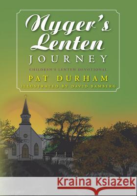 Nyger's Lenten Journey: Children's Lenten Devotional MS Pat Durham 9781516965199 Createspace Independent Publishing Platform