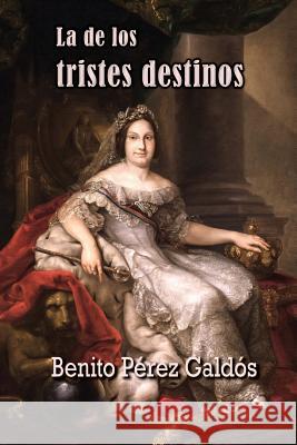 La de los tristes destinos Perez Galdos, Benito 9781516965946 Createspace