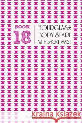 Book 18 - Hourglass Body Shape with a Short-Waist C. Melody Edmondson David a. Russell 9781516966400 Createspace