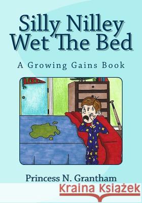 Silly Nilley Wet The Bed Seth Nayle Princess Nealey Grantham Princess Nealey Grantham 9781516966899 Createspace Independent Publishing Platform