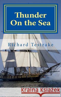 Thunder On the Sea: A Tim Phillips novel Testrake, Richard 9781516967308 Createspace