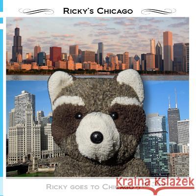 Ricky goes to Chicago: Ricky goes to the Art Institute, Field Museum, Willis Tower, Chicago History Museum, Lincoln Park Moose, M. 9781516967391 Createspace