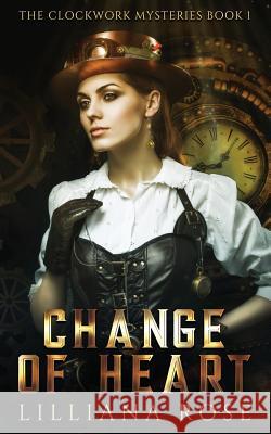 Change of Heart Lilliana Rose 9781516967780 Createspace Independent Publishing Platform
