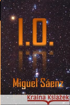 I.O. - Miguel Sáenz: Trilogía WEN primera parte Saenz, Miguel 9781516968114 Createspace