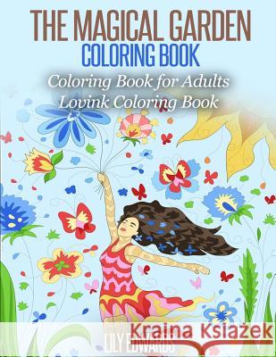 The Magical Garden Coloring Book Stress Relieving Patterns: Coloring Book for Adults (Lovink Coloring Books) Lily Edwards Lovink Colorin 9781516968299
