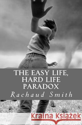 The Easy Life, Hard Life Paradox: A Poetry Collection Rachaud Smith 9781516968763 Createspace