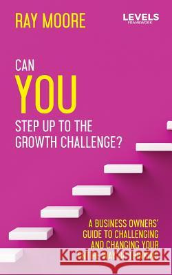 The Levels: Can You Step Up to the Growth Challenge Ray Moore 9781516968817 Createspace