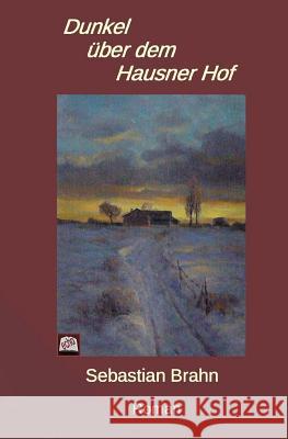 Dunkel über dem Hausner Hof Brahn, Sebastian 9781516969913 Createspace Independent Publishing Platform