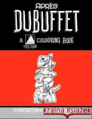 Apres Dubuffet: A colouring book Papamichalopoulos, Konstantinos 9781516970148
