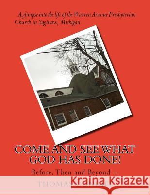 Come and See What God Has Done!: Before, Then and Beyond -- Rev Thomas B. Cundiff 9781516970759