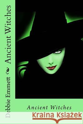 Ancient Witches Mrs Debbie Joy Emmet 9781516971671 Createspace