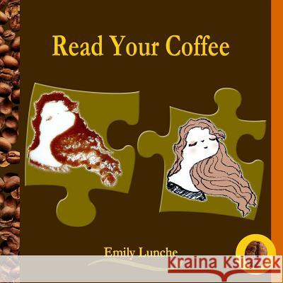 Read Your Coffee Emily Lunche 9781516972234 Createspace