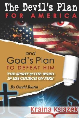 The Devil's Plan For America And God's Plan To Defeat Him Bustin, Gerald T. 9781516972715