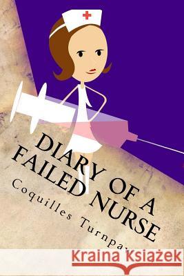 Diary of a Failed Nurse: (and things to consider) Turnpaw, Coquilles 9781516972890 Createspace