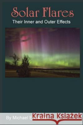 Solar Flares: Their Inner and Outer Effects: Monitoring Inner Chanve Michael Erlewine 9781516973828 Createspace