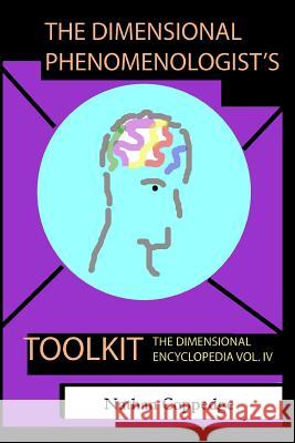 The Dimensional Phenomenologist's Toolkit: A Set of Vital Abstracts on the Phenomenal World Nathan Coppedge 9781516974207 Createspace Independent Publishing Platform