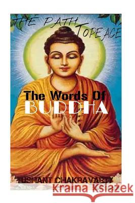 The path to peace- The words of buddha! Chakravarty, Tushant 9781516974313 Createspace