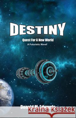 Destiny: Quest for a New World Donald M. Edwards 9781516974351
