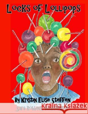 Locks of Lollipops Kristin Elise Steffen Sara S. Robbins 9781516974733 Createspace