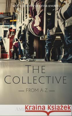 The Collective: From A-Z Amber Drappier 9781516974825 Createspace