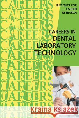 Careers in Dental Laboratory Technology Institute for Career Research 9781516975815 Createspace