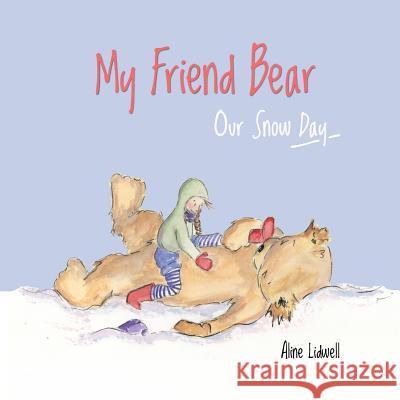 My Friend Bear - Our Snow Day Aline Lidwell 9781516975907