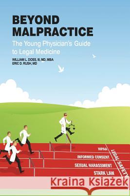 Beyond Malpractice: The Young Physician's Guide to Legal Medicine Dr William L. Dos Dr Eric Dennis Rush 9781516976010