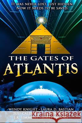 The Gates of Atlantis: The Complete Collection Wendy Knight Laura D. Bastion Juli Caldwell 9781516976225 Createspace