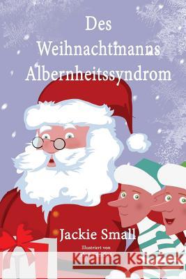 Des Weihnachtsmanns Albernheitssyndrom Jackie Small 9781516976720